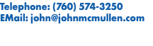 Telephone: (760) 574-3250 EMail: john@johnmcmullen.com
